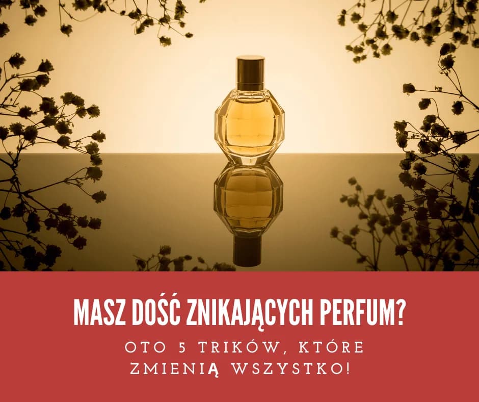 Najtrwalsze perfumy: Jak wybrać i aplikować zapachy na długie godziny